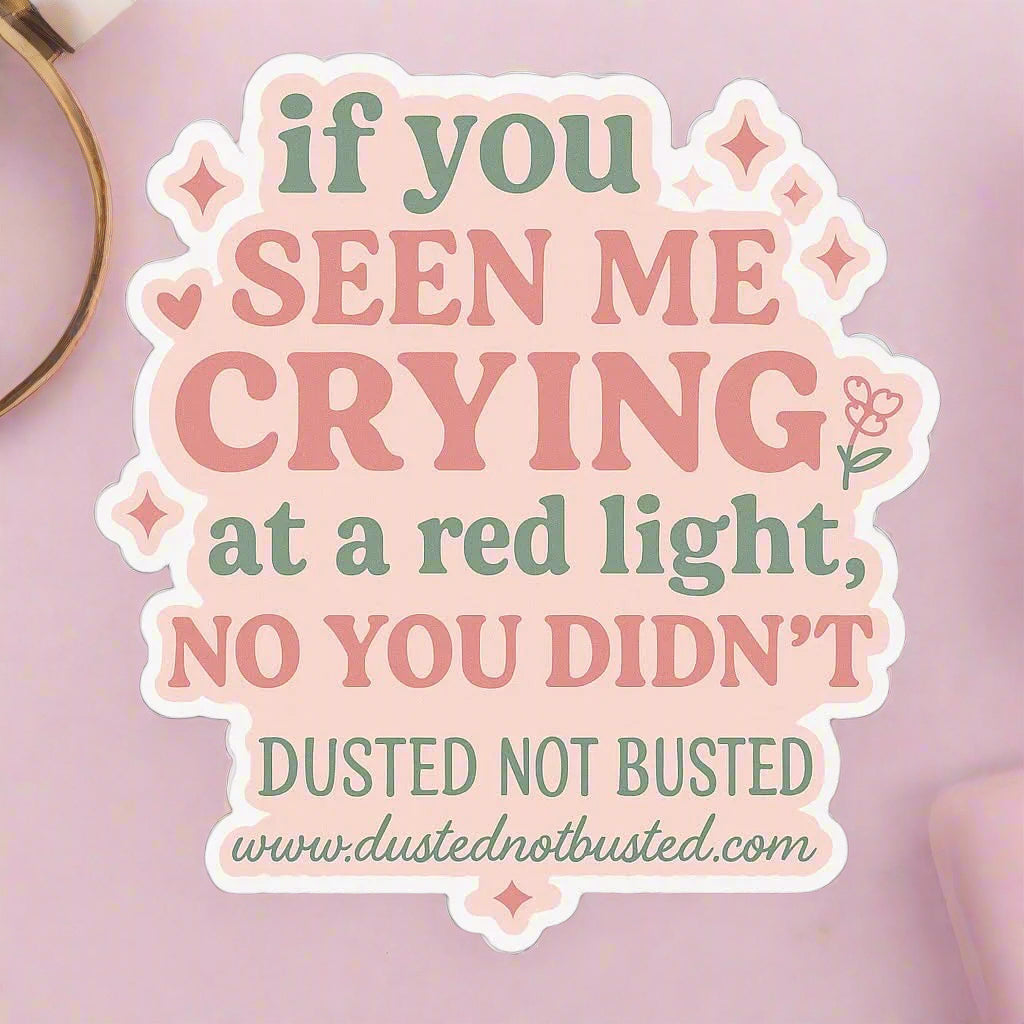 If You Seen Me Crying at a Red Light… Sticker
